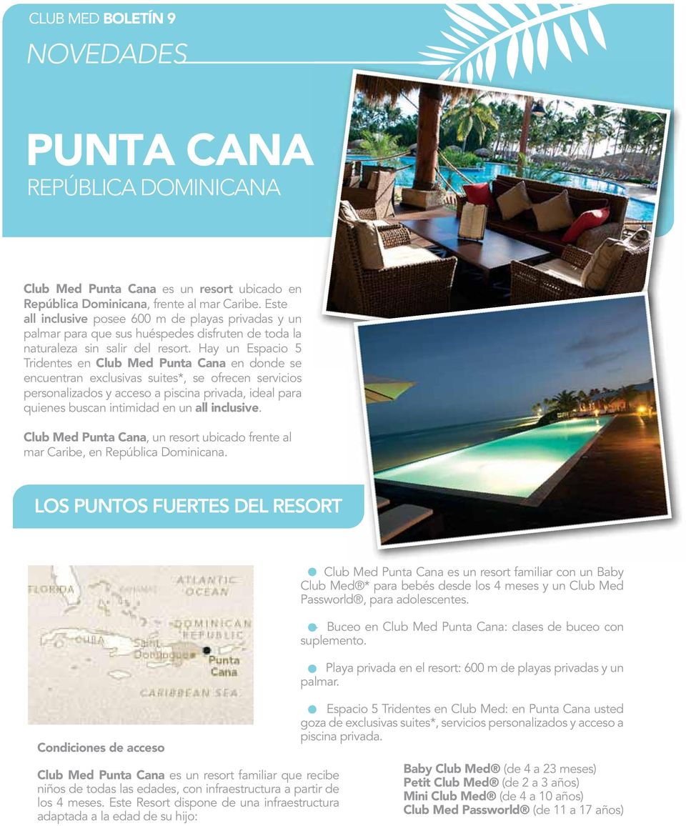 Hay un Espacio 5 Tridentes en Club Med Punta Cana en donde se encuentran exclusivas suites*, se ofrecen servicios personalizados y acceso a piscina privada, ideal para quienes buscan intimidad en un