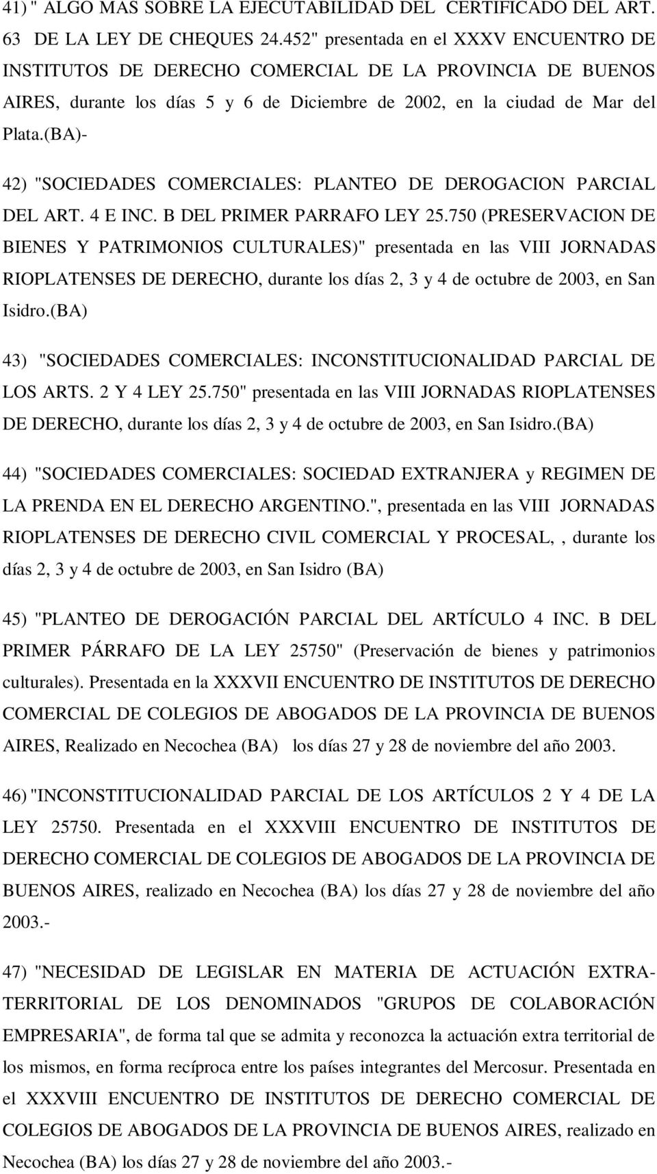 (BA)- 42) "SOCIEDADES COMERCIALES: PLANTEO DE DEROGACION PARCIAL DEL ART. 4 E INC. B DEL PRIMER PARRAFO LEY 25.