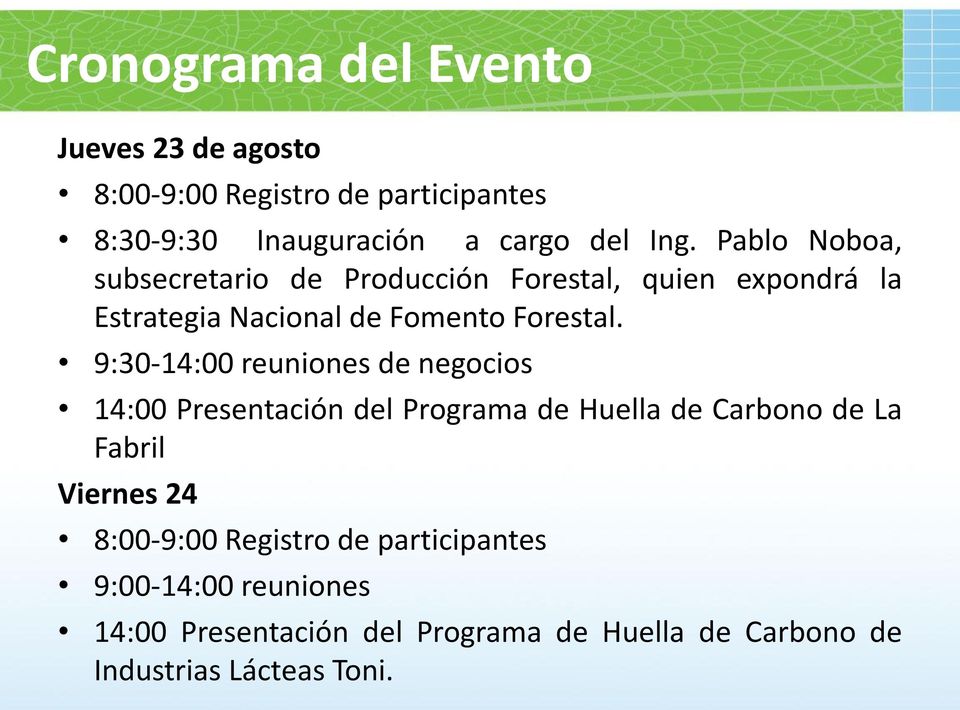 9:30-14:00 reuniones de negocios 14:00 Presentación del Programa de Huella de Carbono de La Fabril Viernes 24