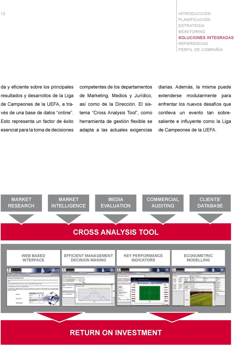 El sistema Cross Analysis Tool, como herramienta de gestión flexible se adapta a las actuales exigencias diarias.