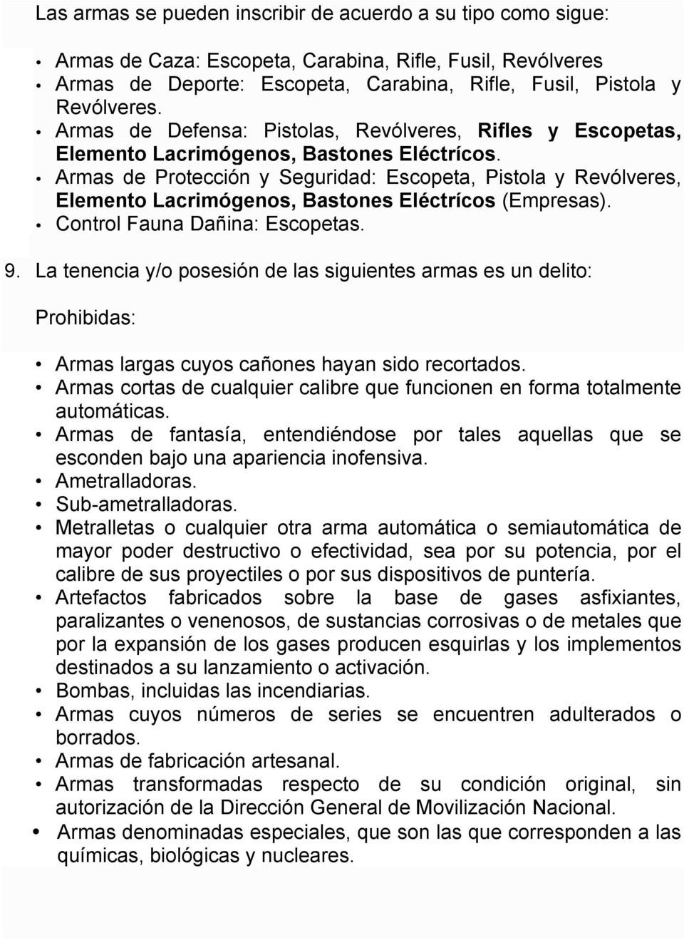 Armas de Protección y Seguridad: Escopeta, Pistola y Revólveres, Elemento Lacrimógenos, Bastones Eléctrícos (Empresas). Control Fauna Dañina: Escopetas. 9.