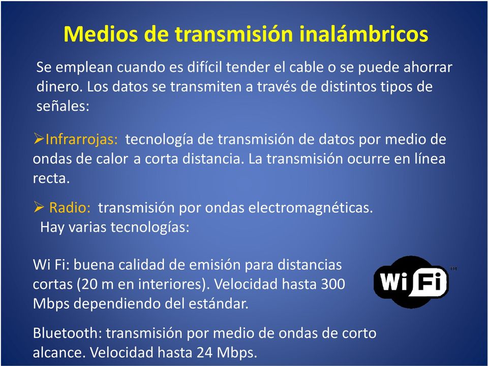 corta distancia. La transmisión ocurre en línea recta. Radio: transmisión por ondas electromagnéticas.