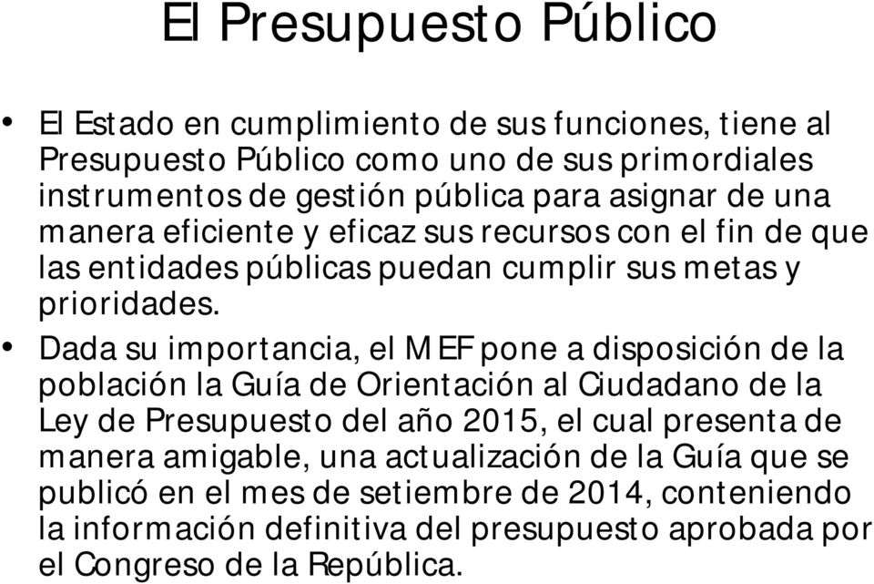 Dada su importancia, el MEF pone a disposición de la población la Guía de Orientación al Ciudadano de la Ley de Presupuesto del año 2015, el cual presenta de
