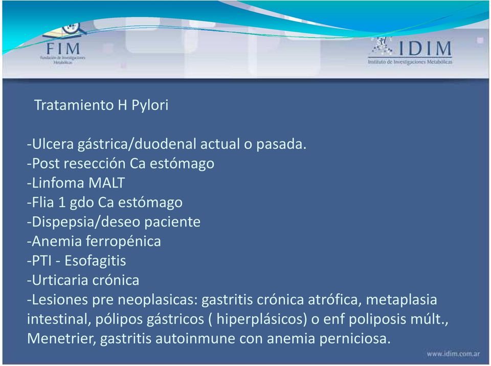 ferropénica -PTI- Esofagitis -Urticaria crónica -Lesiones pre neoplasicas: gastritis crónica