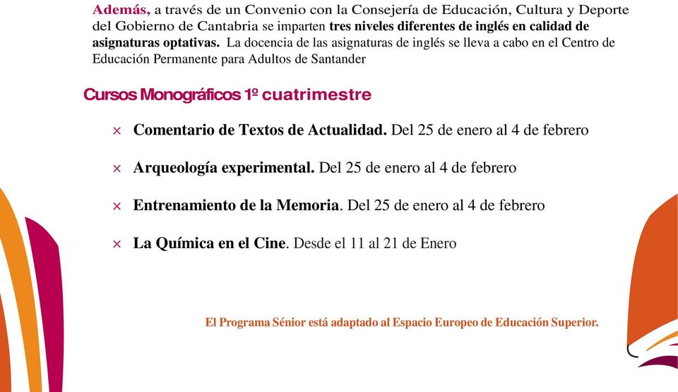 La docencia de las asignaturas de inglés se lleva a cabo en el Centro de Educación Permanente para Adultos de Santander Cursos Monográficos 1º cuatrimestre