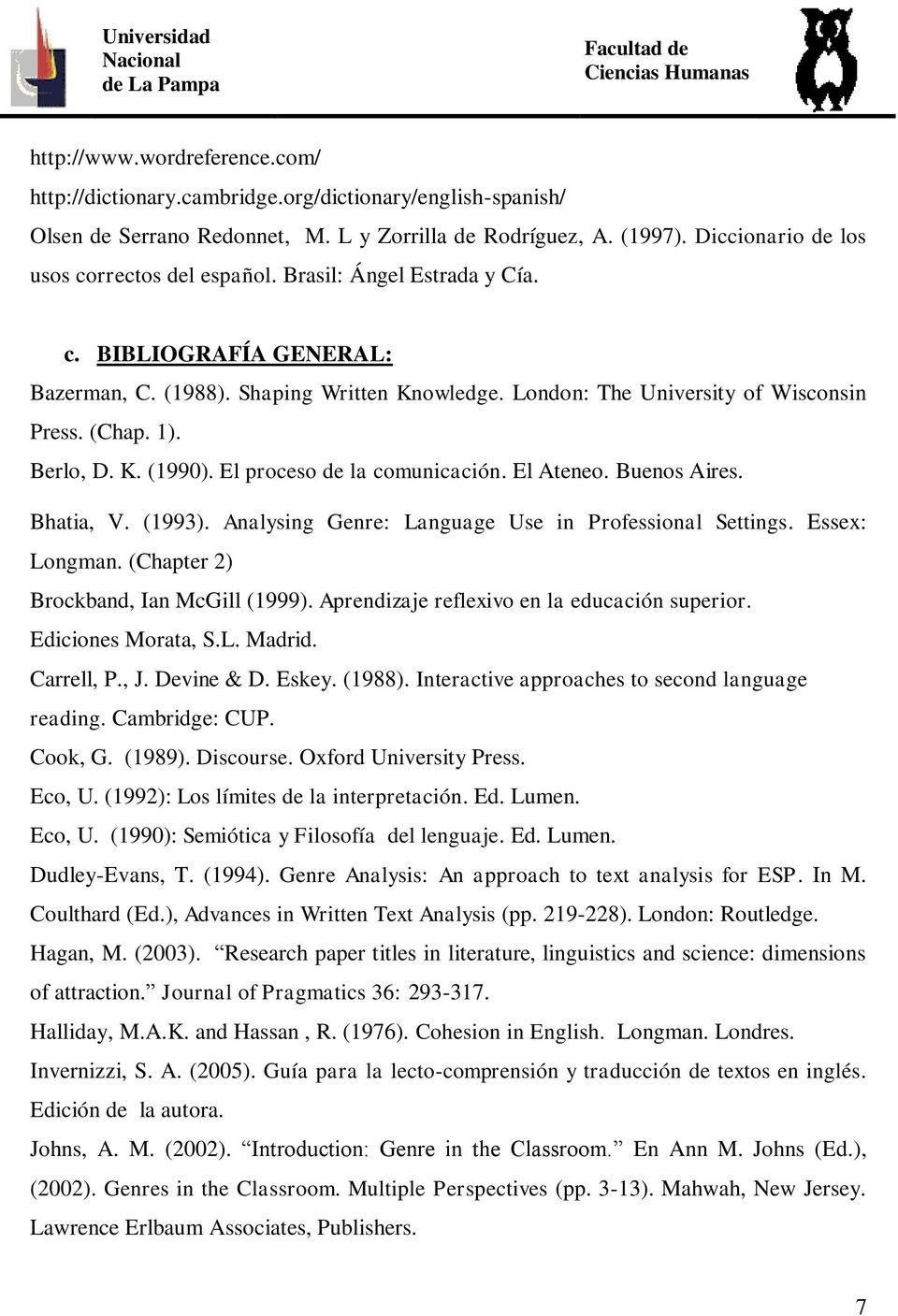 1). Berlo, D. K. (1990). El proceso de la comunicación. El Ateneo. Buenos Aires. Bhatia, V. (1993). Analysing Genre: Language Use in Professional Settings. Essex: Longman.