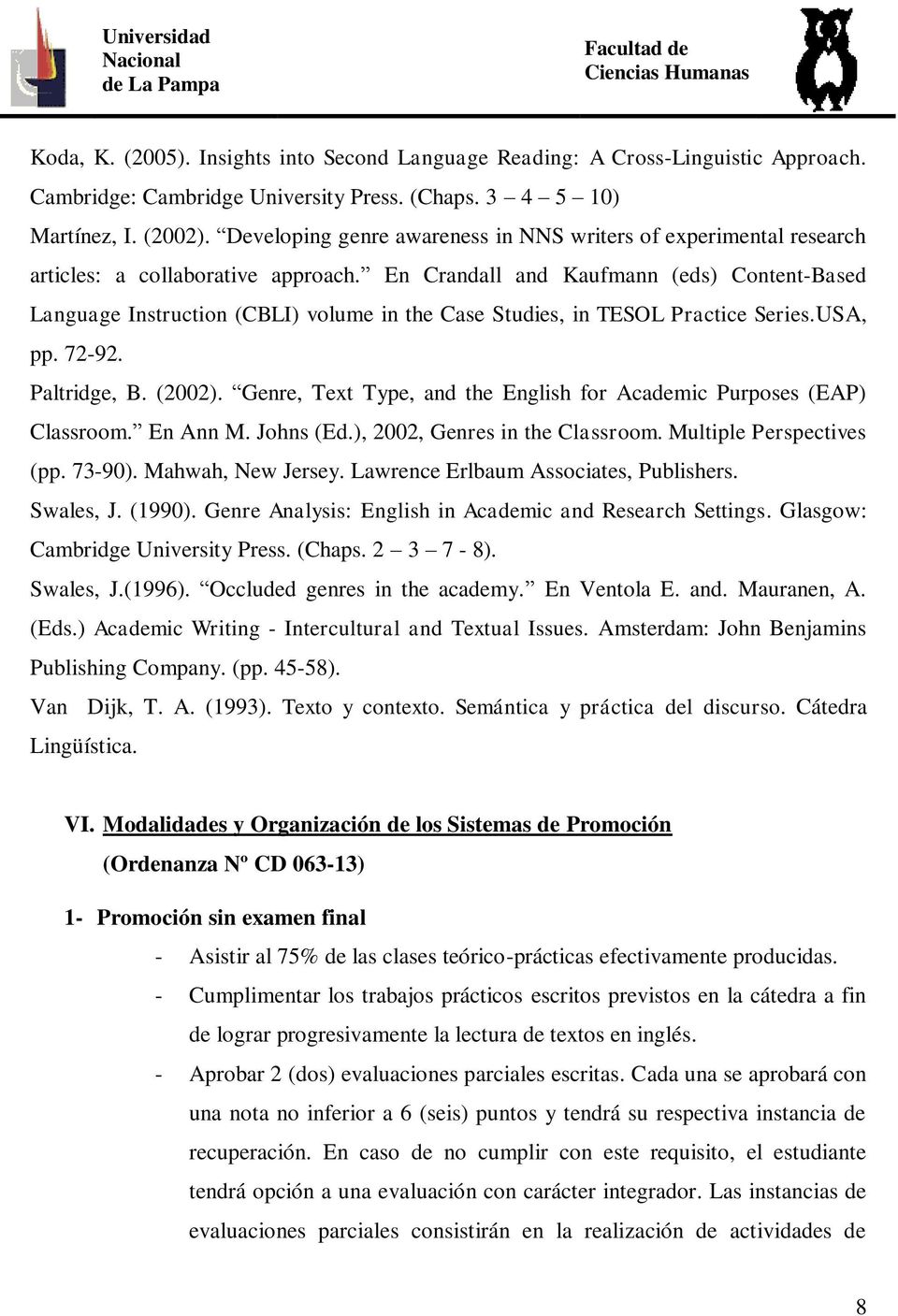 En Crandall and Kaufmann (eds) Content-Based Language Instruction (CBLI) volume in the Case Studies, in TESOL Practice Series.USA, pp. 72-92. Paltridge, B. (2002).