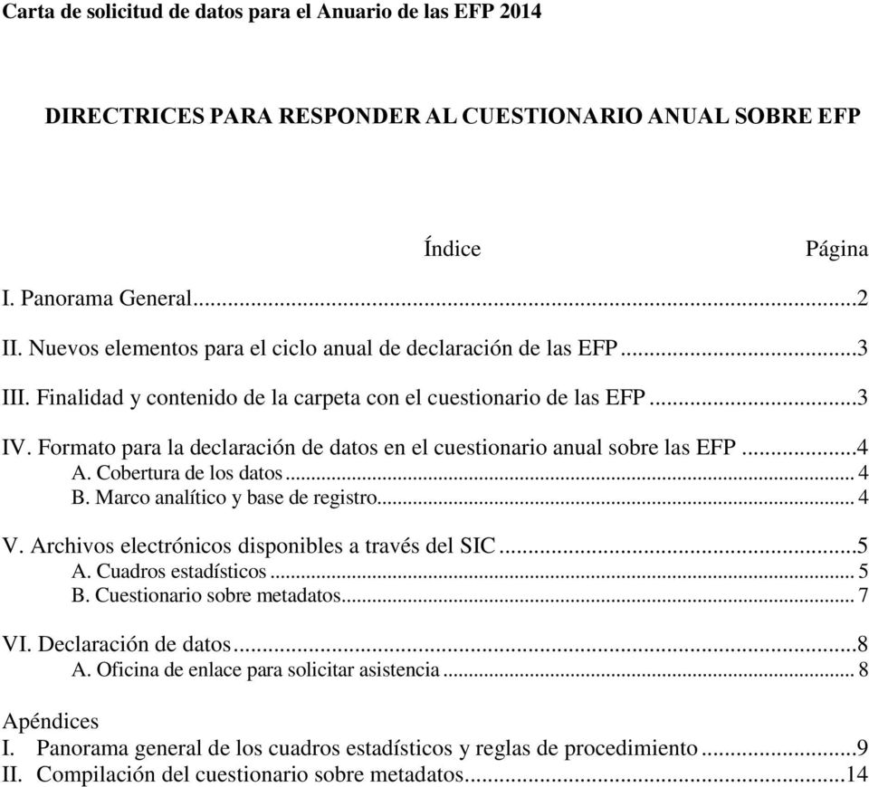 Formato para la declaración de datos en el cuestionario anual sobre las EFP...4 A. Cobertura de los datos... 4 B. Marco analítico y base de registro... 4 V.