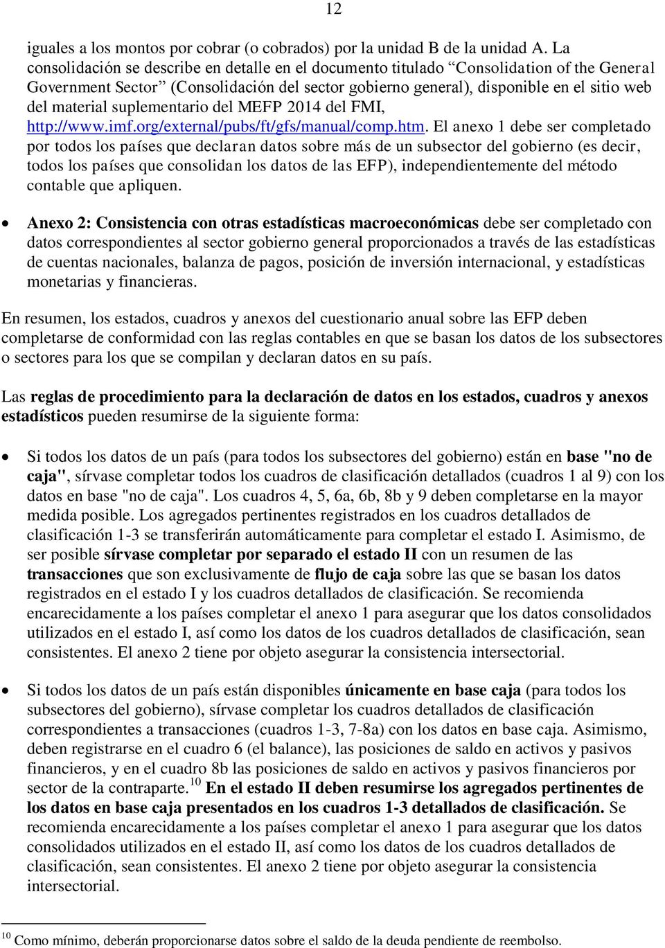 suplementario del MEFP 2014 del FMI, http://www.imf.org/external/pubs/ft/gfs/manual/comp.htm.
