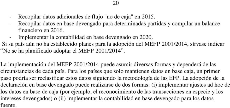 La implementación del MEFP 2001/2014 puede asumir diversas formas y dependerá de las circunstancias de cada país.