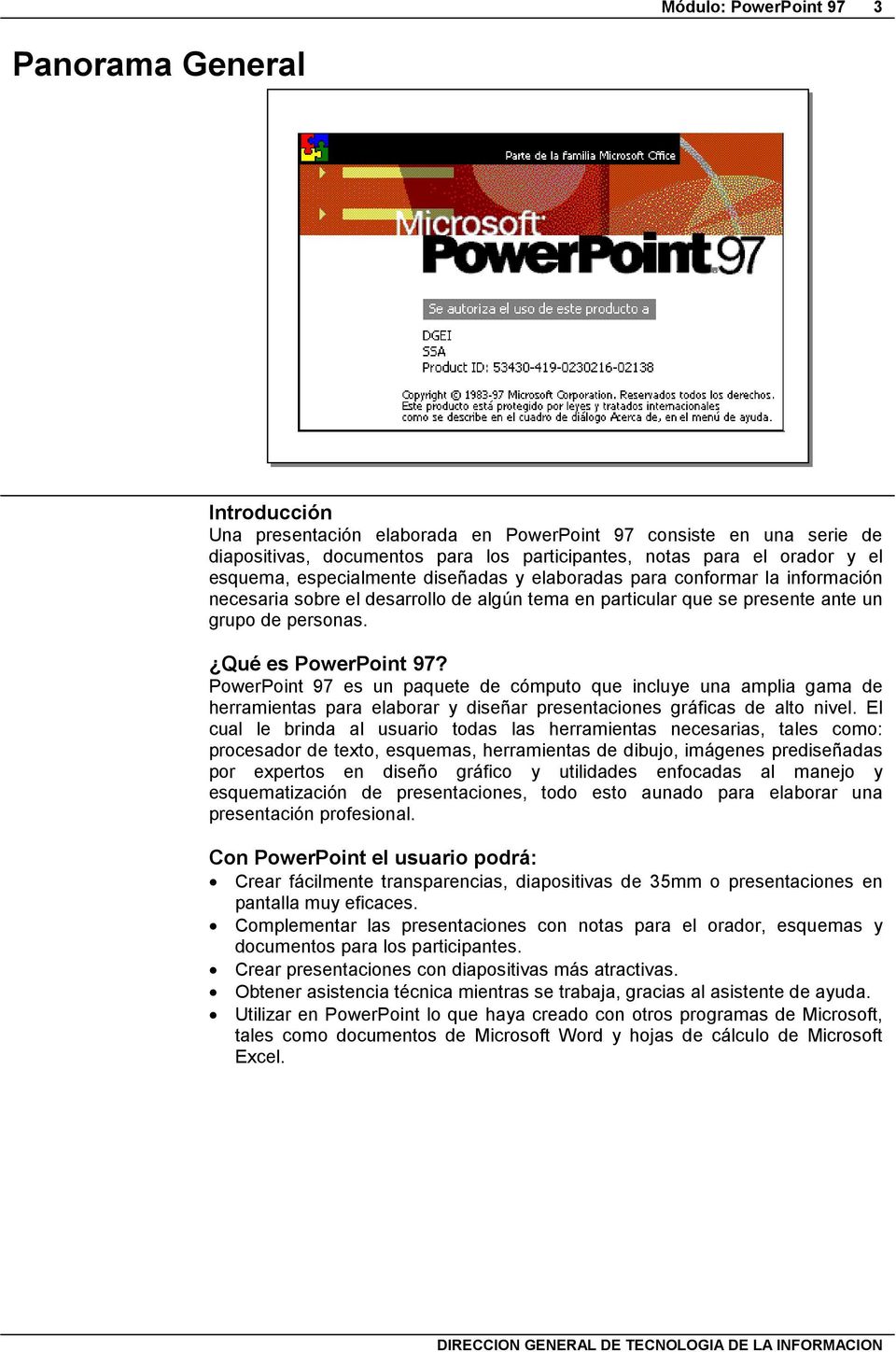 PowerPoint 97 es un paquete de cómputo que incluye una amplia gama de herramientas para elaborar y diseñar presentaciones gráficas de alto nivel.