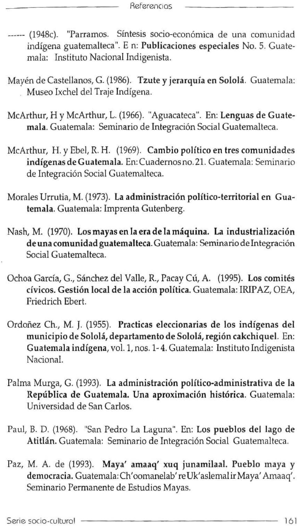Glialemala: Seminario de Inlegracion Social Gualemalteca, McArthur, H, Y Ebel, R H, (1969). Cambia politico en Ires comunidades indigenas de Guatemala.