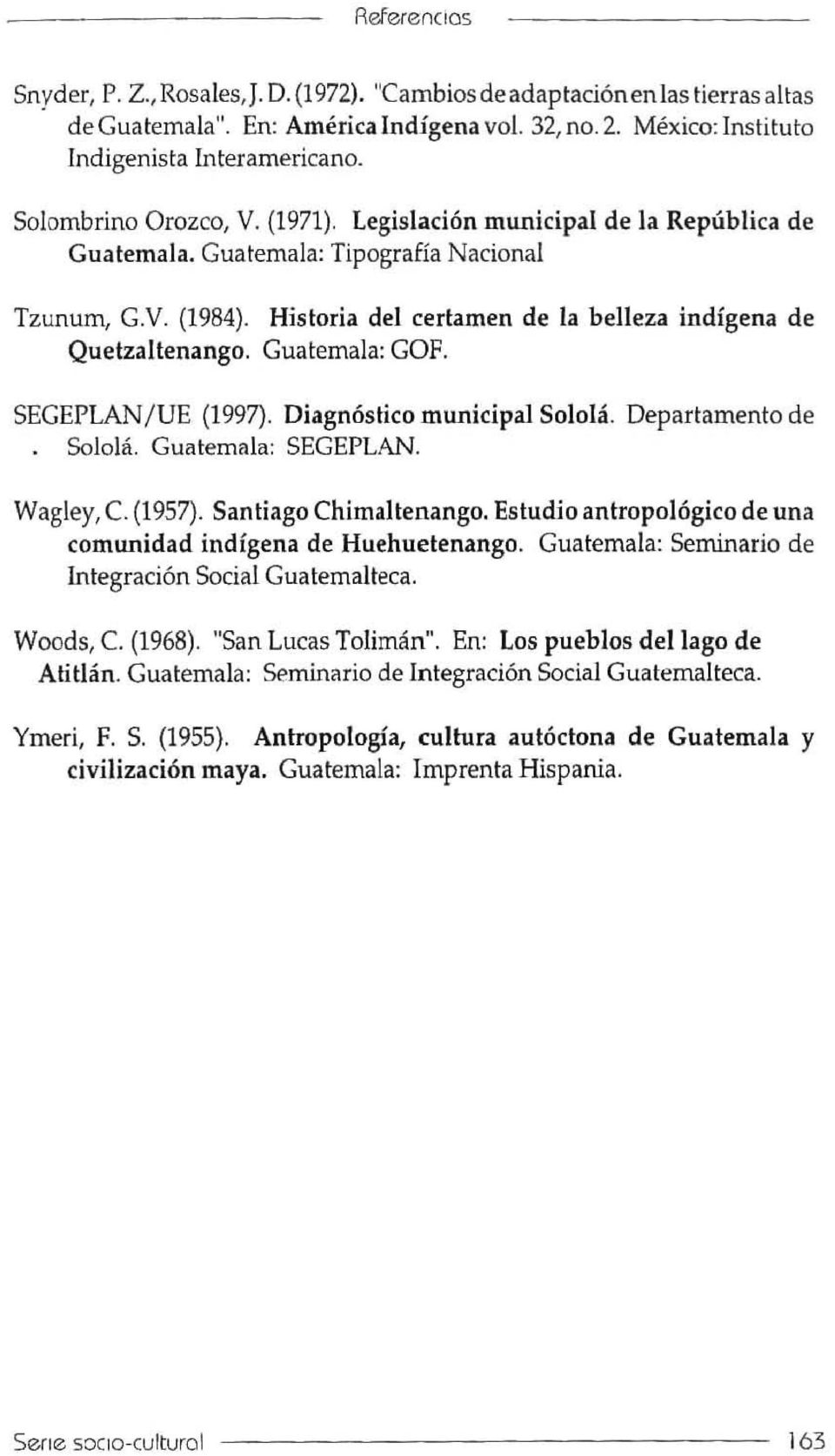 Guatemala: GOF. SEGEPLAN I UE (1997). Diagnostico municipal Solola. Departamento de. Soloh;. Guatemala: SEGEPLAN. Wagley, C. (1957). Santiago Chimaltenango.
