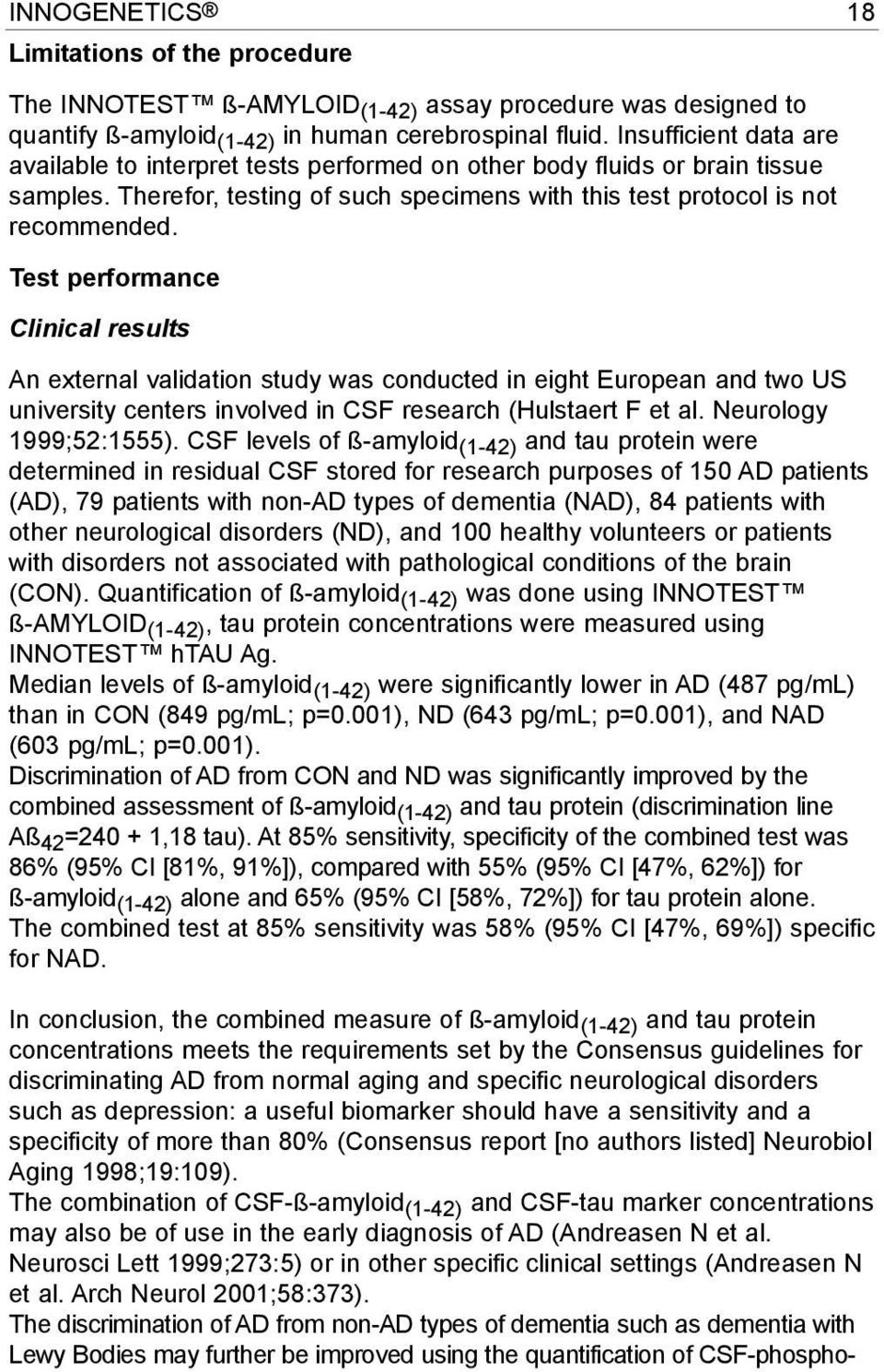 Test performance Clinical results An external validation study was conducted in eight European and two US university centers involved in CSF research (Hulstaert F et al. Neurology 1999;52:1555).