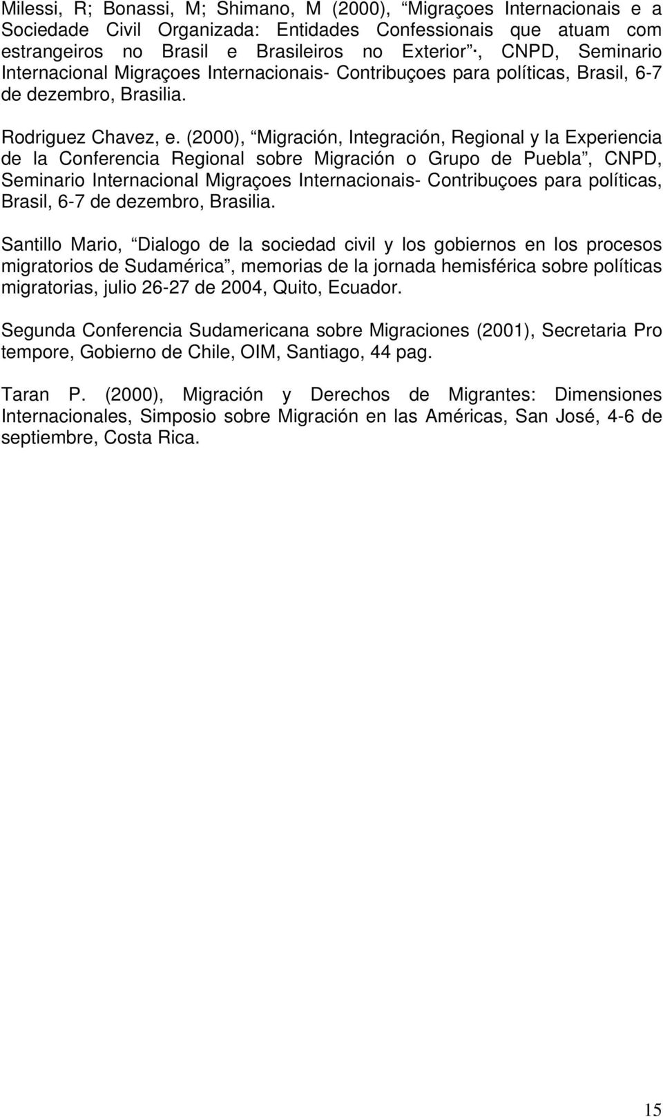(2000), Migración, Integración, Regional y la Experiencia de la Conferencia Regional sobre Migración o Grupo de Puebla, CNPD, Seminario Internacional Migraçoes Internacionais- Contribuçoes para