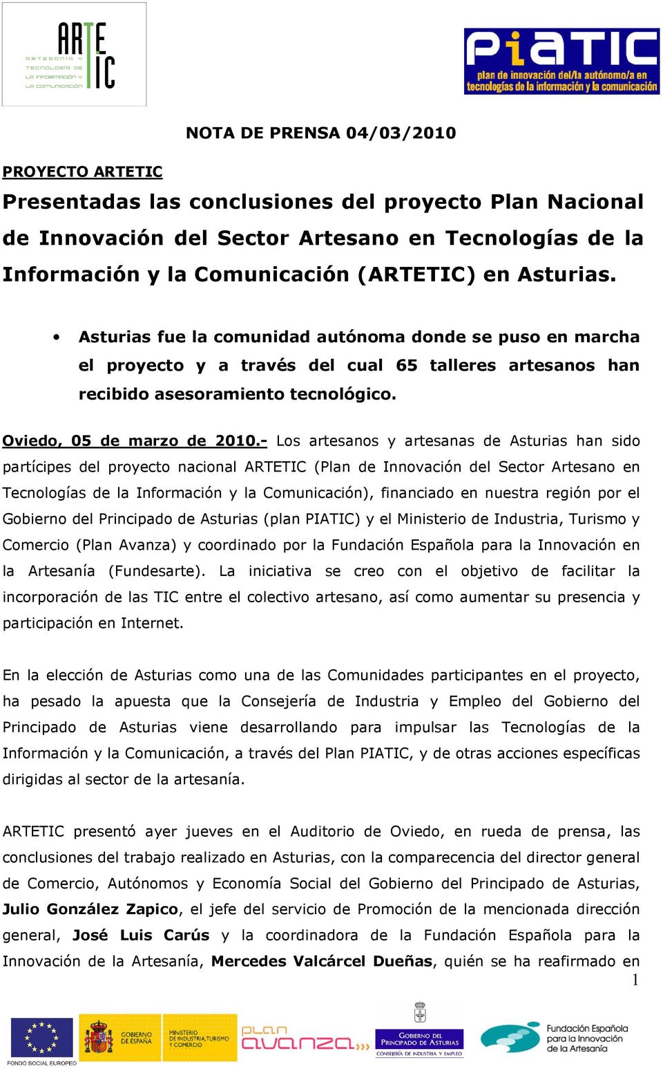 - Los artesanos y artesanas de Asturias han sido partícipes del proyecto nacional ARTETIC (Plan de Innovación del Sector Artesano en Tecnologías de la Información y la Comunicación), financiado en