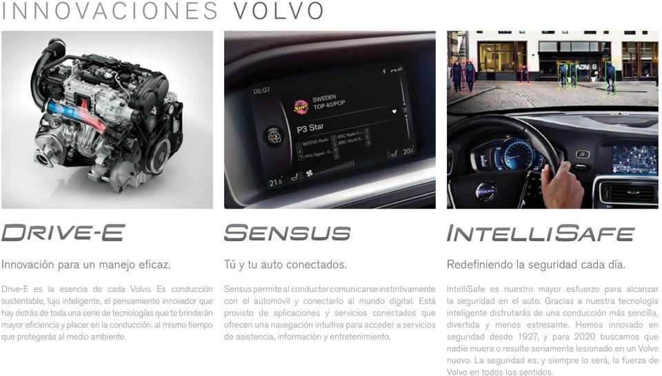 protegerás al medio ambiente. Tú y tu auto conectados. Sensus permite al conductor comunicarse instintivamente con el automóvil y conectarlo al mundo digital.