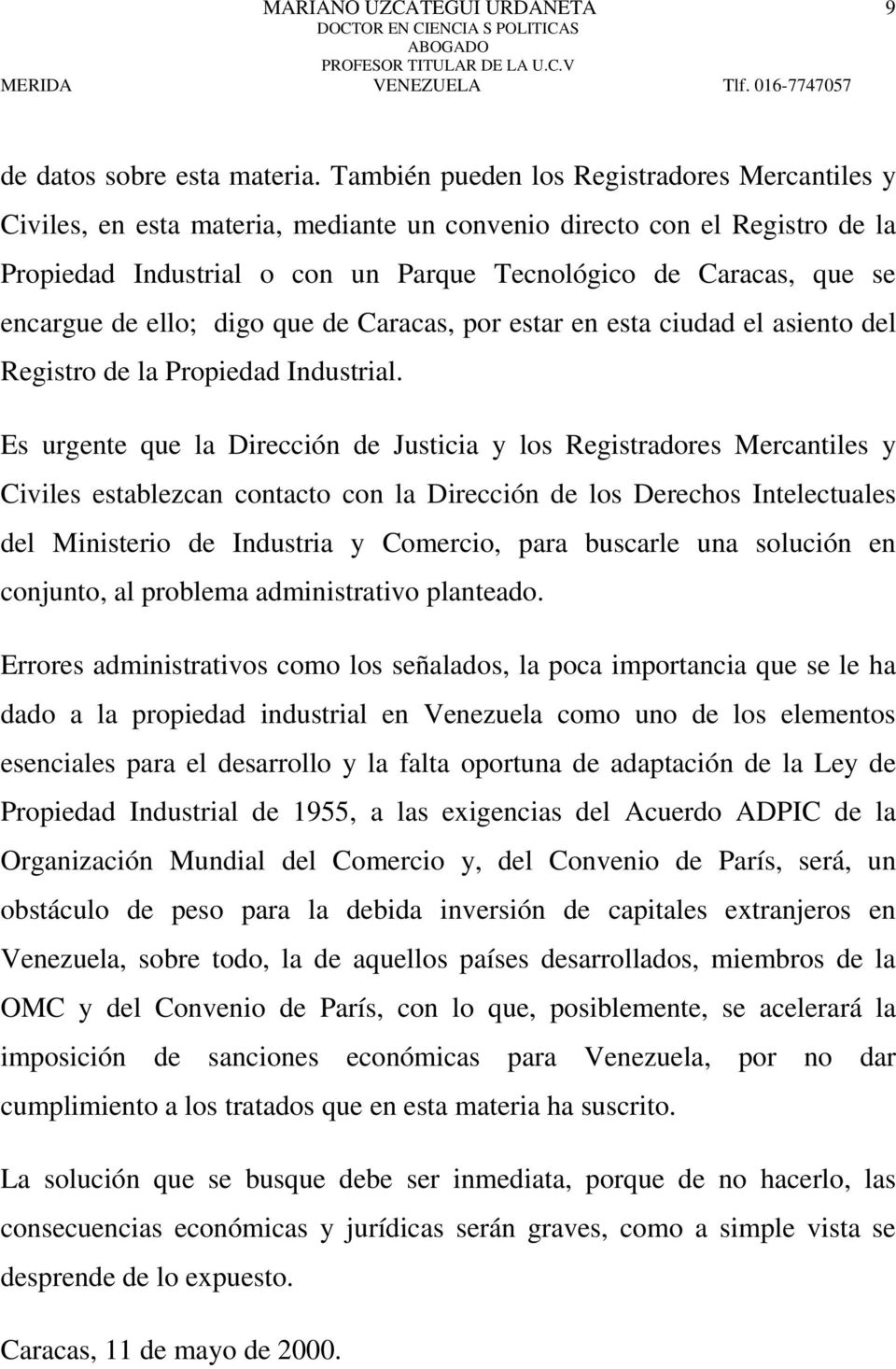 encargue de ello; digo que de Caracas, por estar en esta ciudad el asiento del Registro de la Propiedad Industrial.