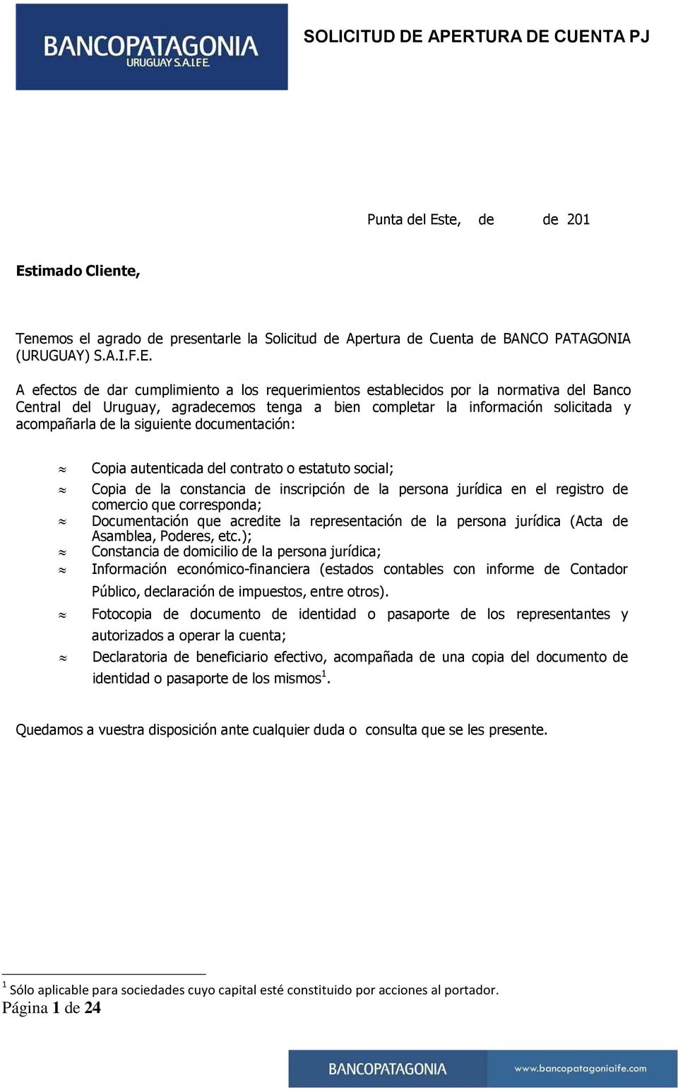 timado Cliente, Tenemos el agrado de presentarle la Solicitud de Apertura de Cuenta de BANCO PATAGONIA (URUGUAY) S.A.I.F.E.
