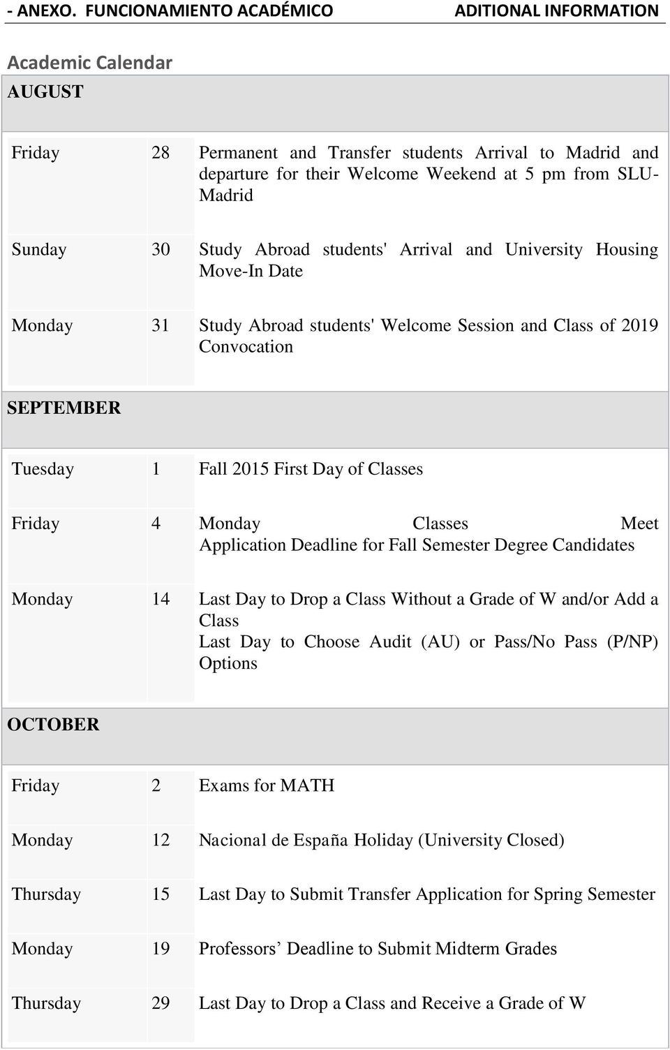 Sunday 30 Study Abroad students' Arrival and University Housing Move-In Date Monday 31 Study Abroad students' Welcome Session and Class of 2019 Convocation SEPTEMBER Tuesday 1 Fall 2015 First Day of