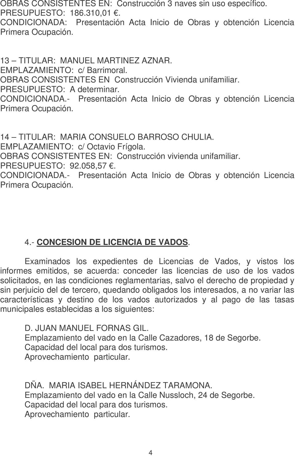 - Presentación Acta Inicio de Obras y obtención Licencia Primera Ocupación. 14 TITULAR: MARIA CONSUELO BARROSO CHULIA. EMPLAZAMIENTO: c/ Octavio Frígola.
