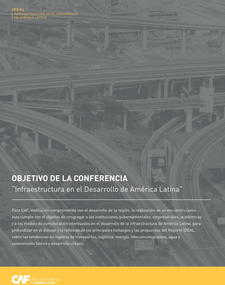 comunicación interesados en el desarrollo de la infraestructura de América Latina, para profundizar en el diálogo y la reflexión de los principales hallazgos