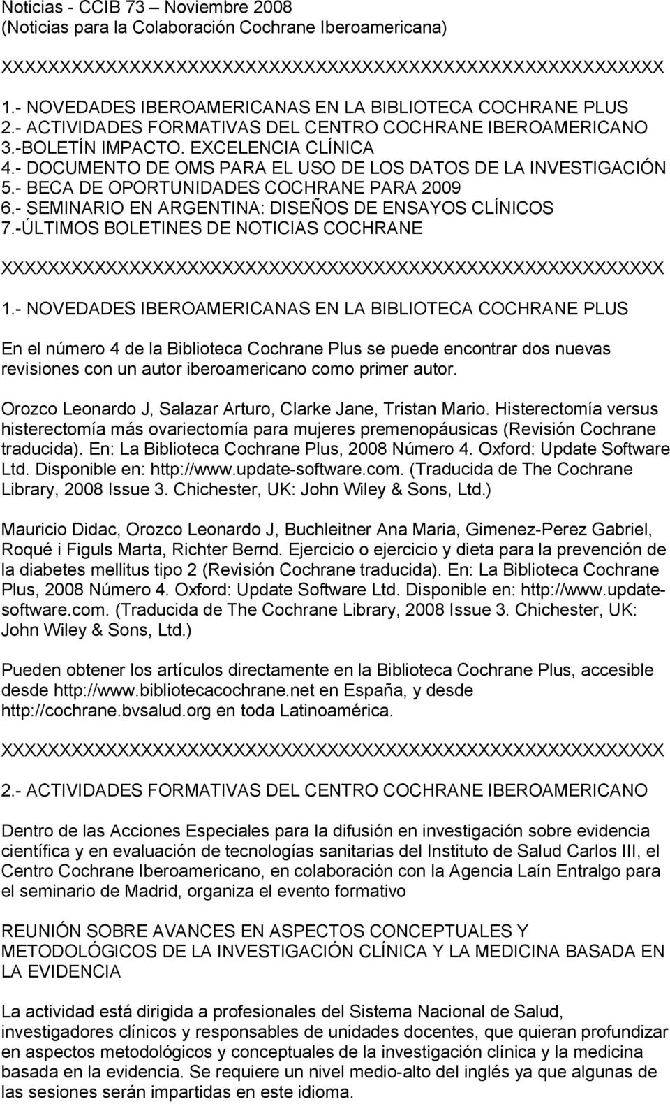 - BECA DE OPORTUNIDADES COCHRANE PARA 2009 6.- SEMINARIO EN ARGENTINA: DISEÑOS DE ENSAYOS CLÍNICOS 7.-ÚLTIMOS BOLETINES DE NOTICIAS COCHRANE 1.