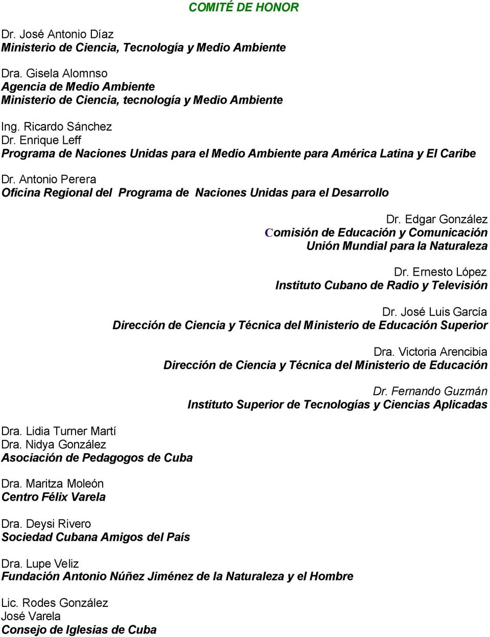 Antonio Perera Oficina Regional del Programa de Naciones Unidas para el Desarrollo Dra. Lidia Turner Martí Dra. Nidya González Asociación de Pedagogos de Cuba Dra.