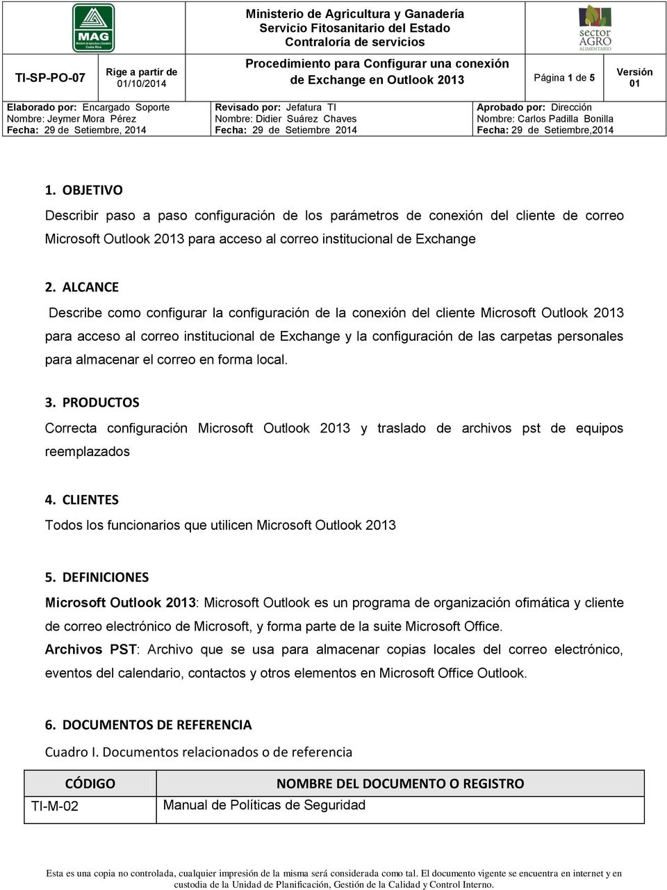 29 de Setiembre,2014 1. OBJETIVO Describir paso a paso configuración de los parámetros de conexión del cliente de correo Microsoft Outlook 2013 para acceso al correo institucional de Exchange 2.