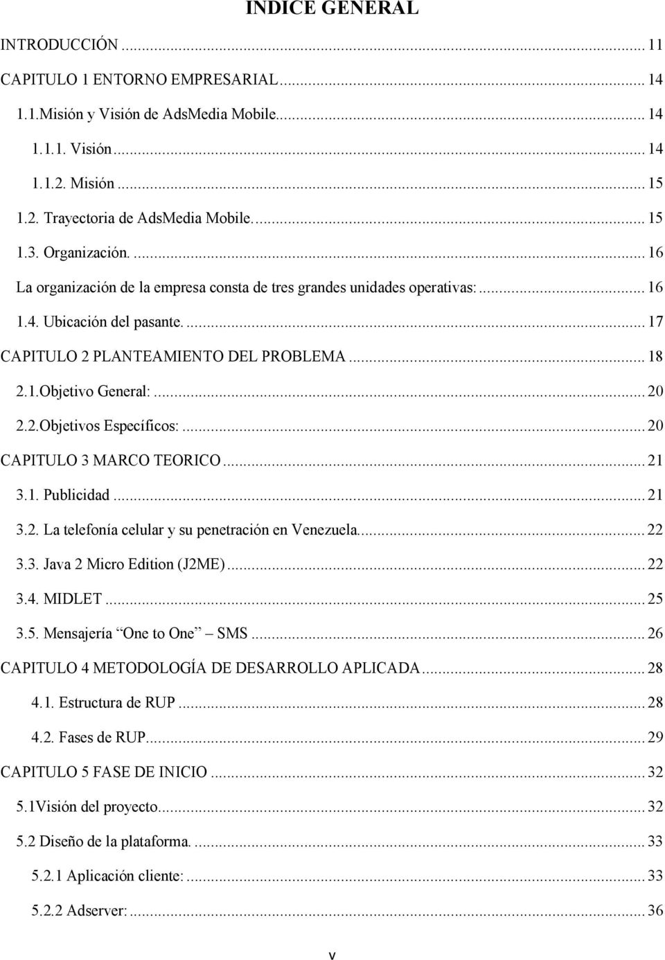 .. 20 2.2.Objetivos Específicos:... 20 CAPITULO 3 MARCO TEORICO... 21 3.1. Publicidad... 21 3.2. La telefonía celular y su penetración en Venezuela... 22 3.3. Java 2 Micro Edition (J2ME)... 22 3.4.