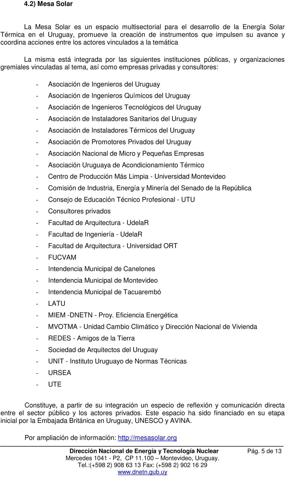 consultores: - Asociación de Ingenieros del Uruguay - Asociación de Ingenieros Químicos del Uruguay - Asociación de Ingenieros Tecnológicos del Uruguay - Asociación de Instaladores Sanitarios del