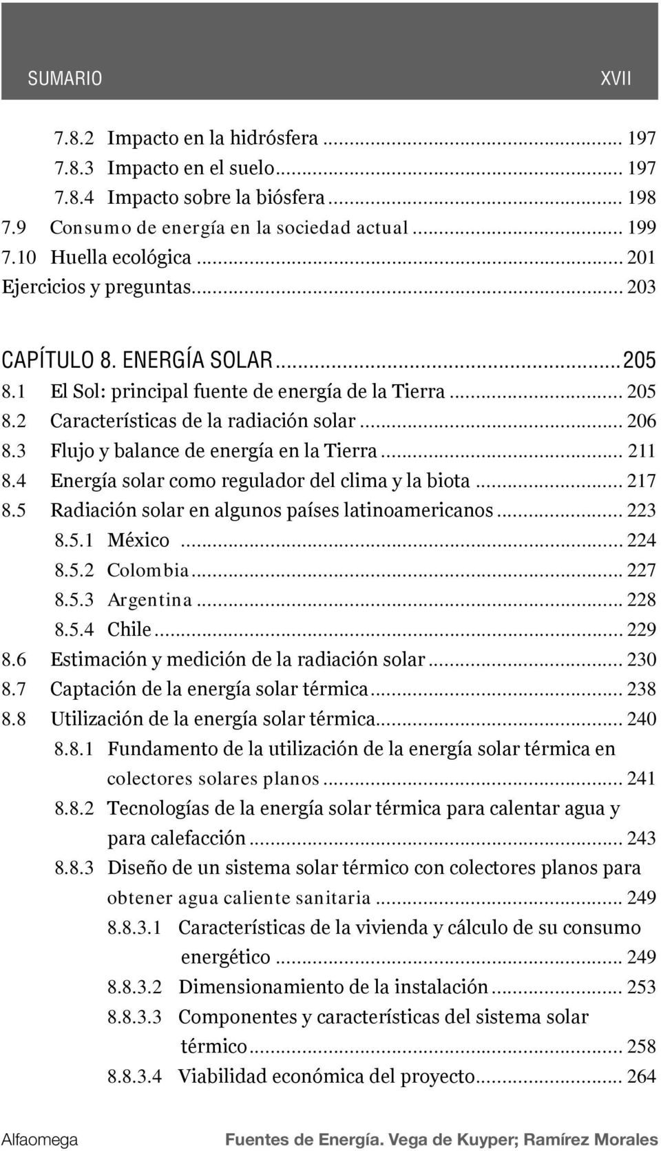 3 Flujo y balance de energía en la Tierra... 211 8.4 Energía solar como regulador del clima y la biota... 217 8.5 Radiación solar en algunos países latinoamericanos... 223 8.5.1 México... 224 8.5.2 Colombia.