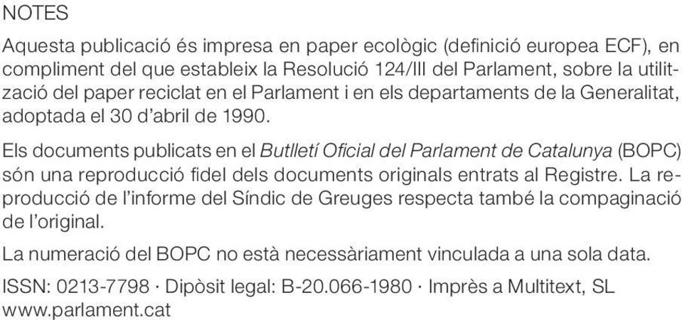Els documents publicats en el Butlletí Oficial del Parlament de Catalunya (BOPC) són una reproducció fidel dels documents originals entrats al Registre.