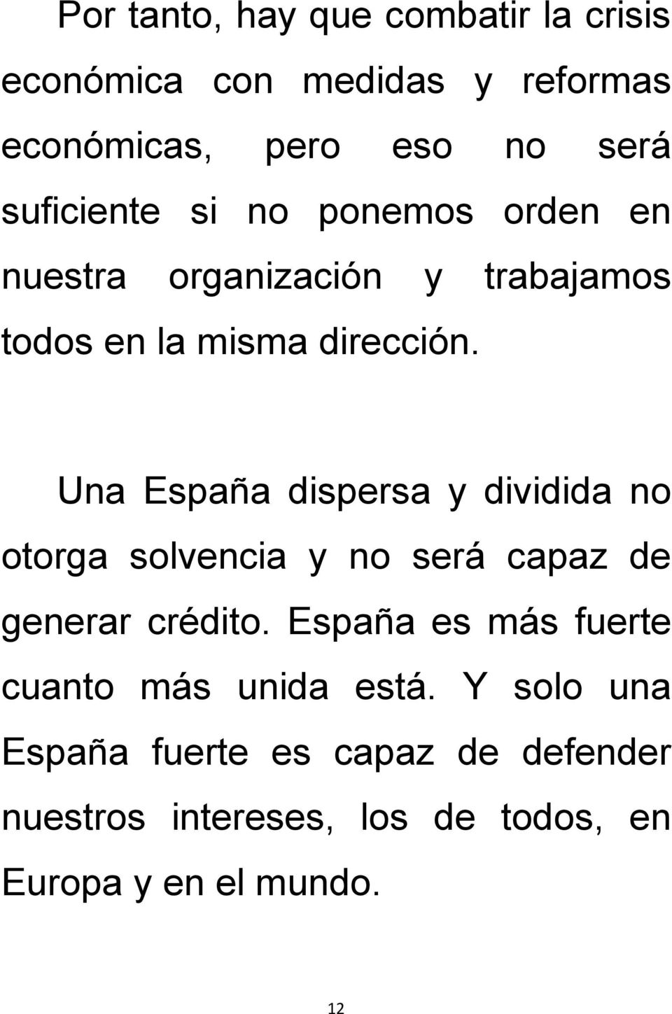 Una España dispersa y dividida no otorga solvencia y no será capaz de generar crédito.