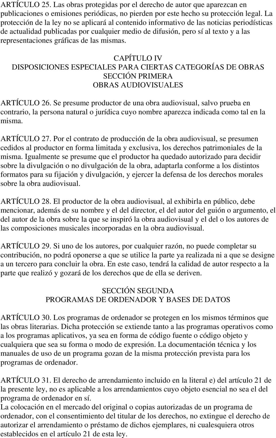 gráficas de las mismas. CAPÍTULO IV DISPOSICIONES ESPECIALES PARA CIERTAS CATEGORÍAS DE OBRAS SECCIÓN PRIMERA OBRAS AUDIOVISUALES ARTÍCULO 26.