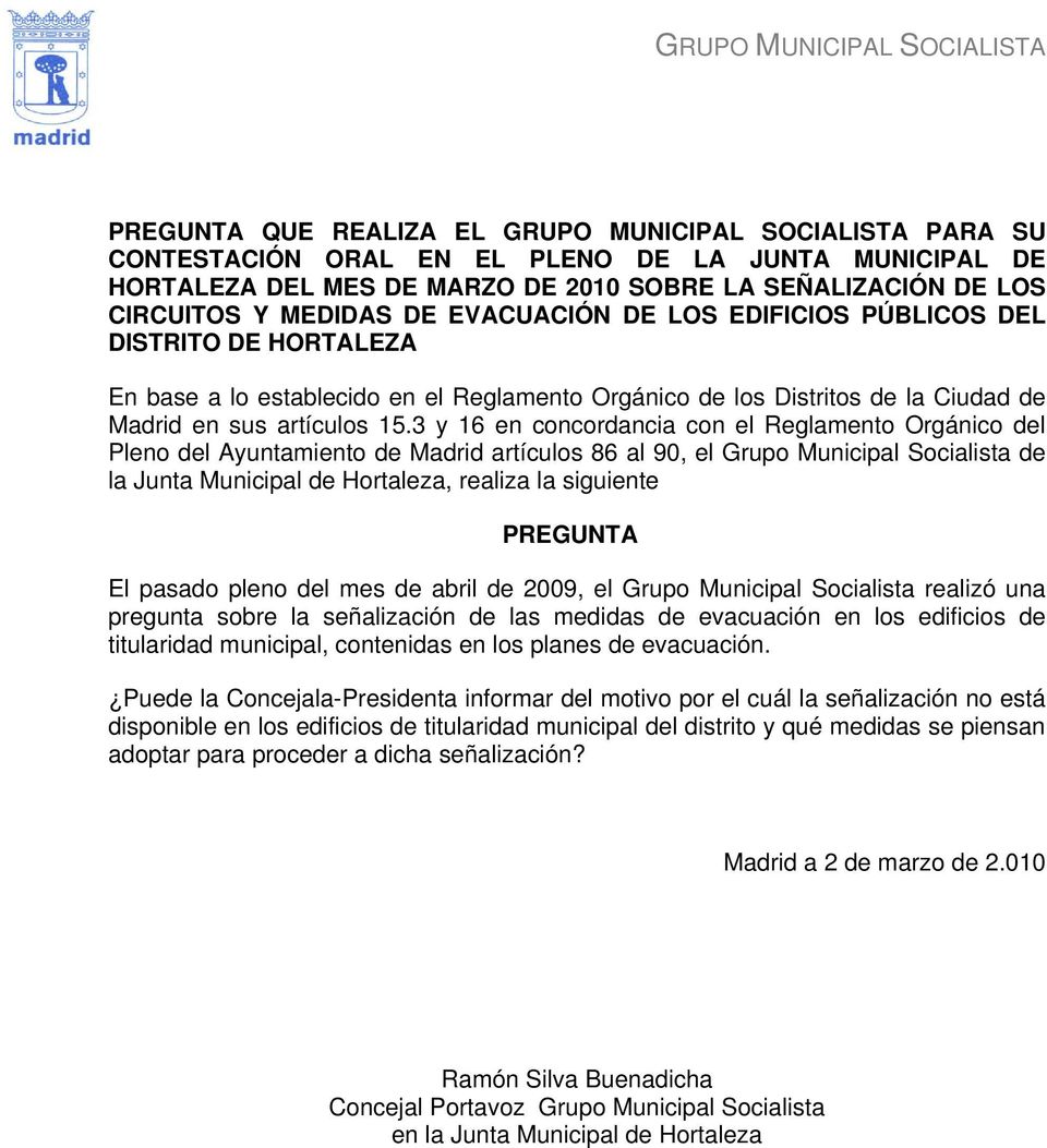 3 y 16 en concordancia con el Reglamento Orgánico del Pleno del Ayuntamiento de Madrid artículos 86 al 90, el Grupo Municipal Socialista de la Junta Municipal de Hortaleza, realiza la siguiente