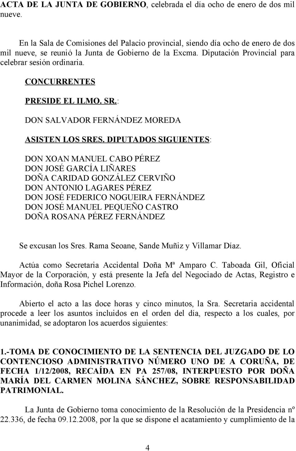 CONCURRENTES PRESIDE EL ILMO. SR.: DON SALVADOR FERNÁNDEZ MOREDA ASISTEN LOS SRES.