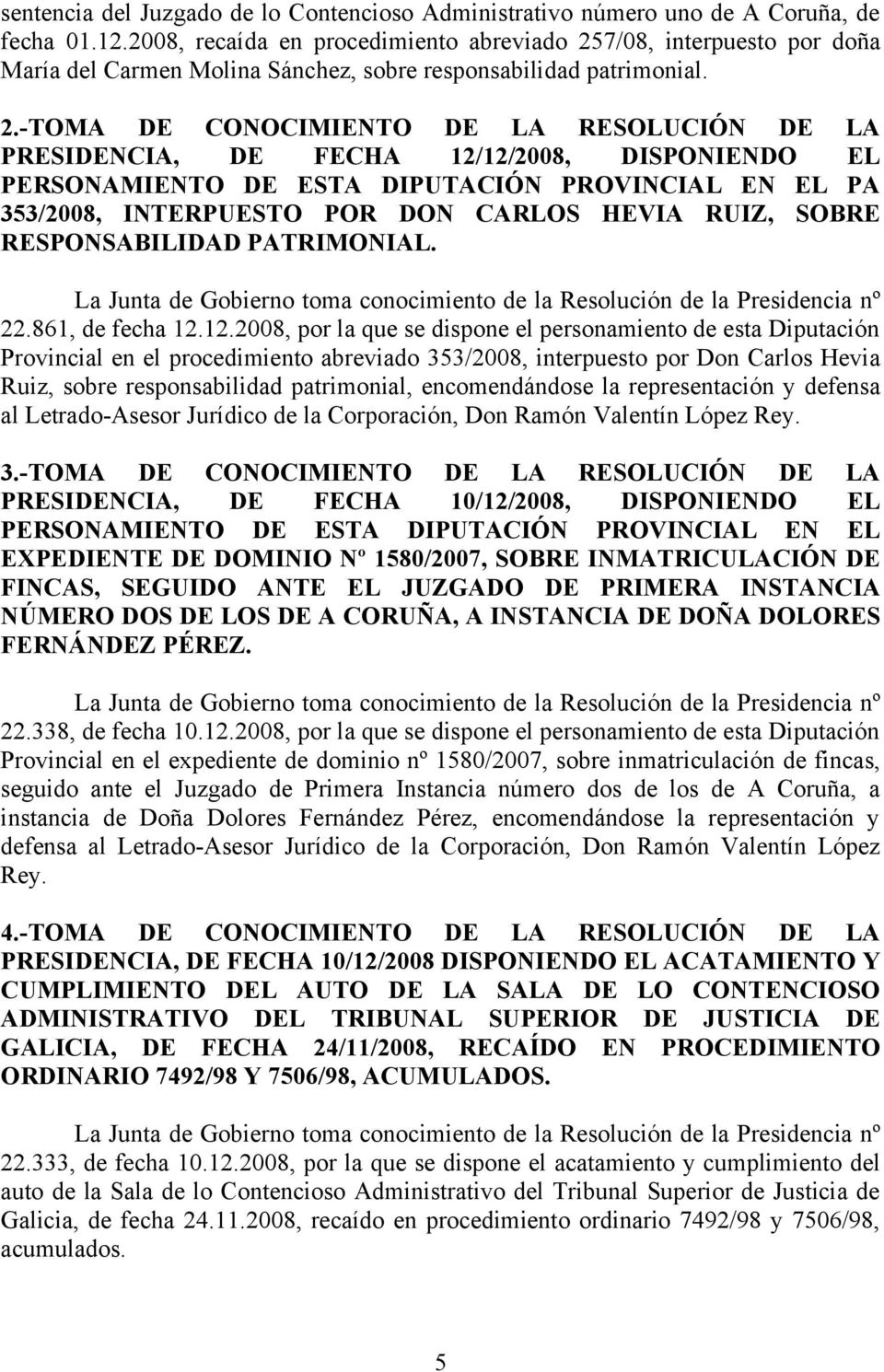 7/08, interpuesto por doña María del Carmen Molina Sánchez, sobre responsabilidad patrimonial. 2.