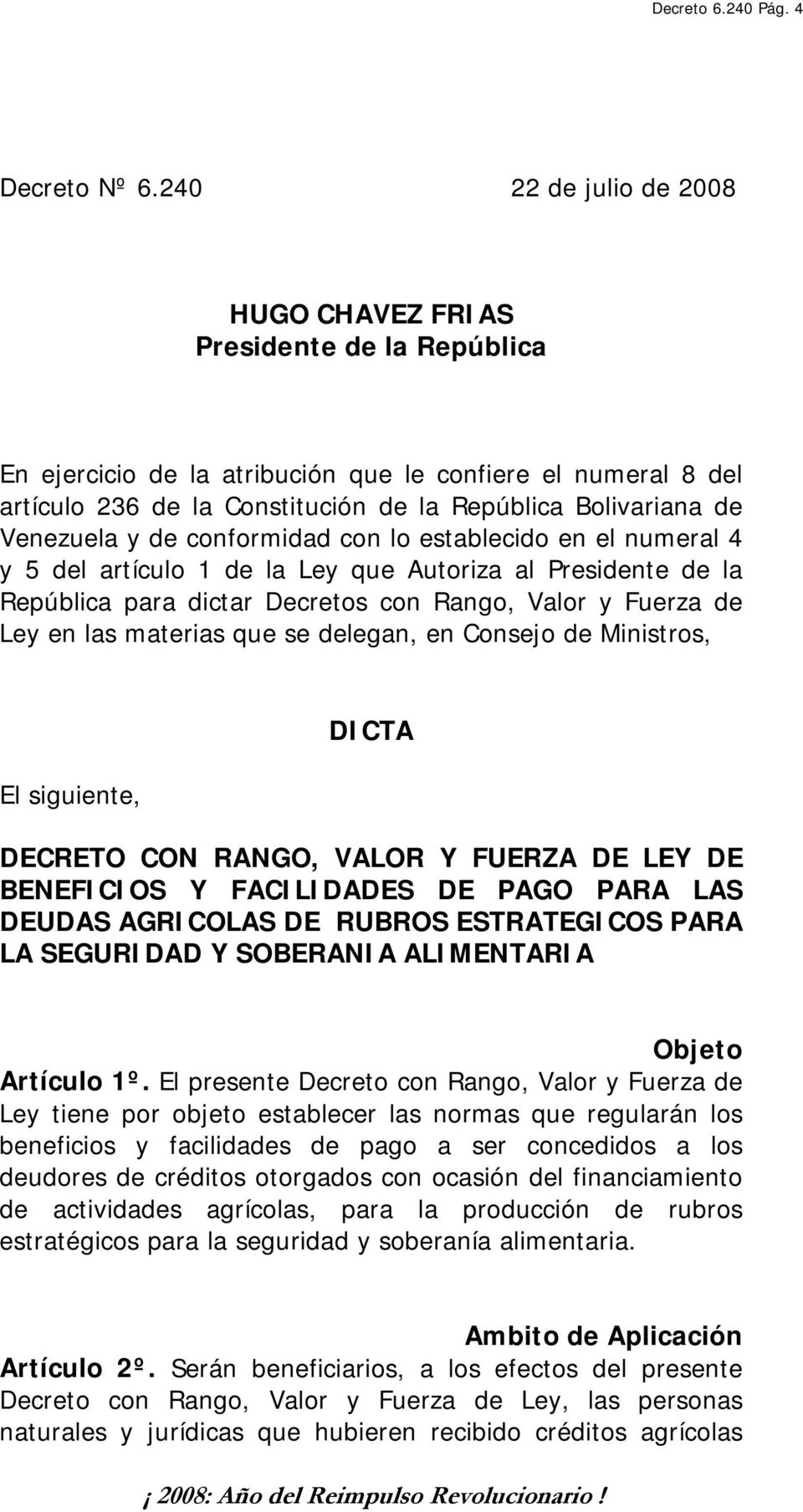 Venezuela y de conformidad con lo establecido en el numeral 4 y 5 del artículo 1 de la Ley que Autoriza al Presidente de la República para dictar Decretos con Rango, Valor y Fuerza de Ley en las