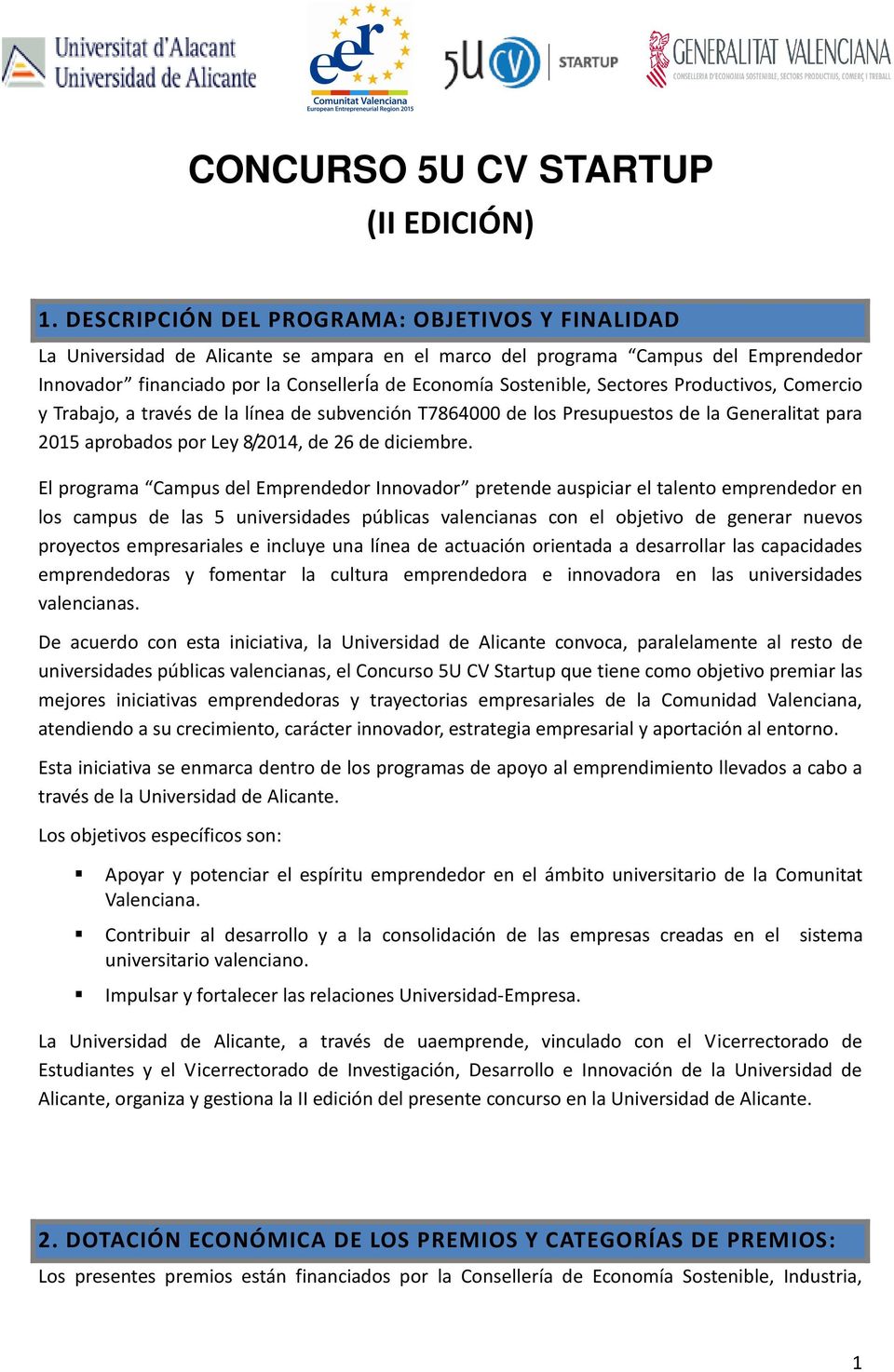 Sectores Productivos, Comercio y Trabajo, a través de la línea de subvención T7864000 de los Presupuestos de la Generalitat para 2015 aprobados por Ley 8/2014, de 26 de diciembre.