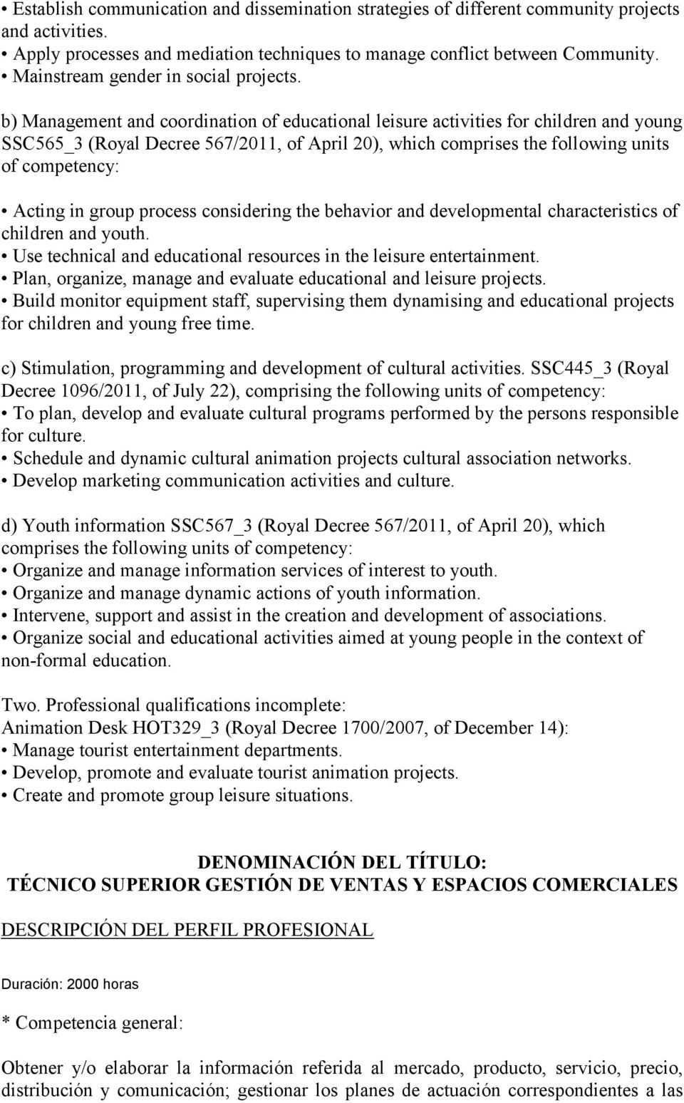 b) Management and coordination of educational leisure activities for children and young SSC565_3 (Royal Decree 567/2011, of April 20), which comprises the following units of competency: Acting in