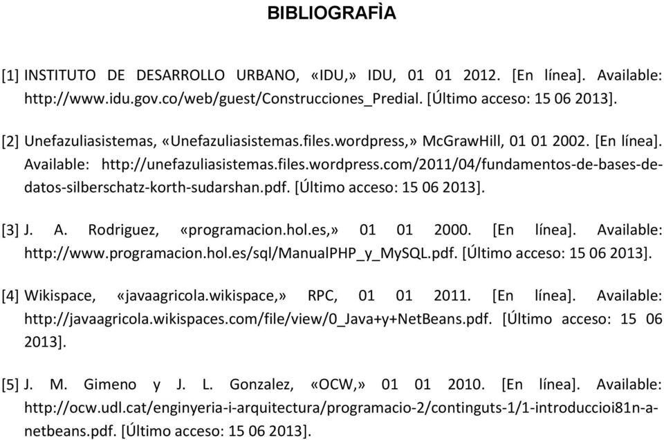 pdf. [Último acceso: 15 06 2013]. [3] J. A. Rodriguez, «programacion.hol.es,» 01 01 2000. [En línea]. Available: http://www.programacion.hol.es/sql/manualphp_y_mysql.pdf. [Último acceso: 15 06 2013]. [4] Wikispace, «javaagricola.