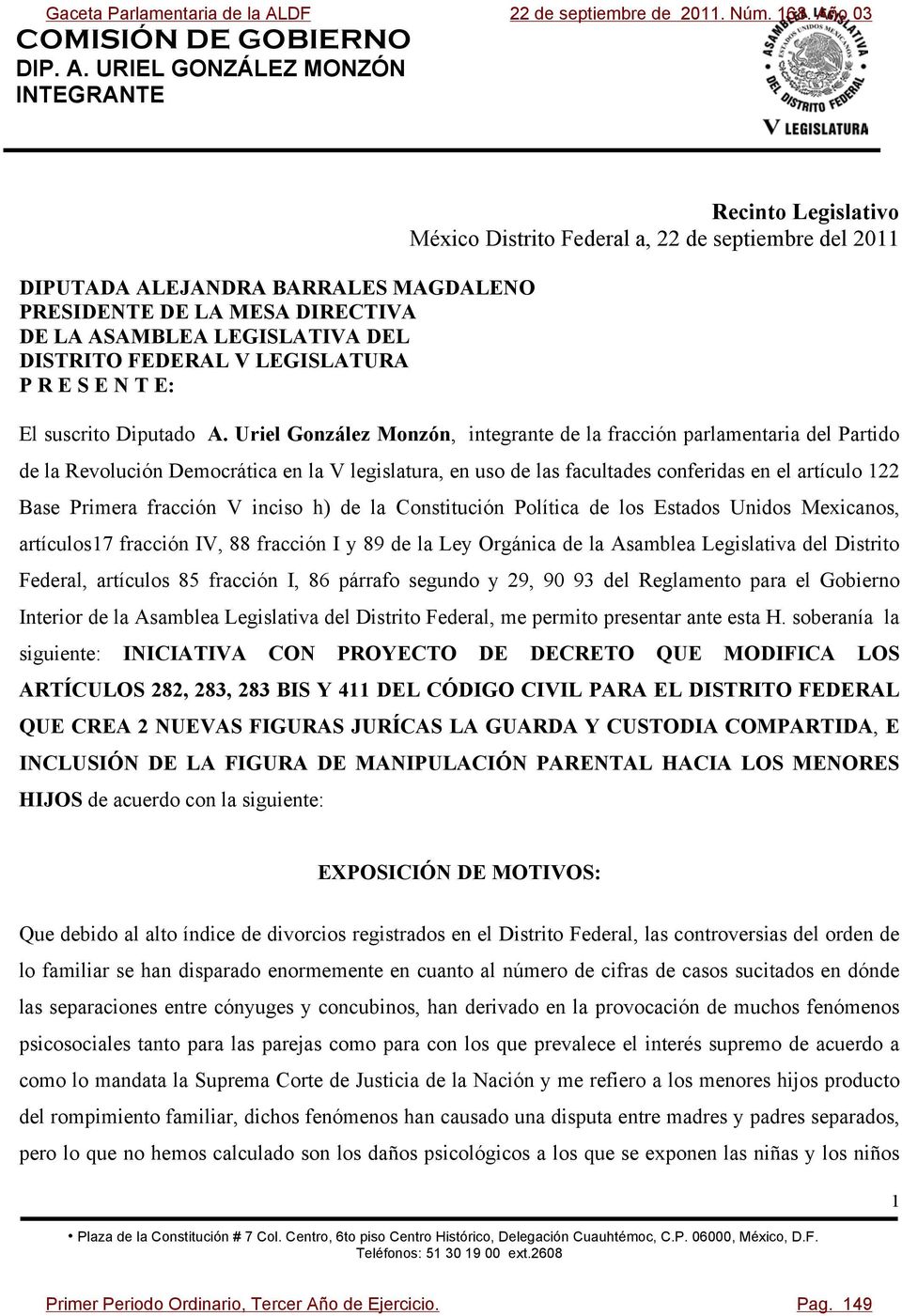 Uriel González Monzón, integrante de la fracción parlamentaria del Partido de la Revolución Democrática en la V legislatura, en uso de las facultades conferidas en el artículo 122 Base Primera