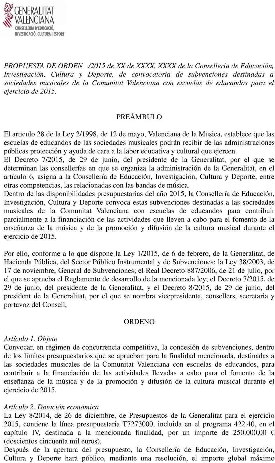 PREÁMBULO El artículo 28 de la Ley 2/1998, de 12 de mayo, Valenciana de la Música, establece que las escuelas de educandos de las sociedades musicales podrán recibir de las administraciones públicas