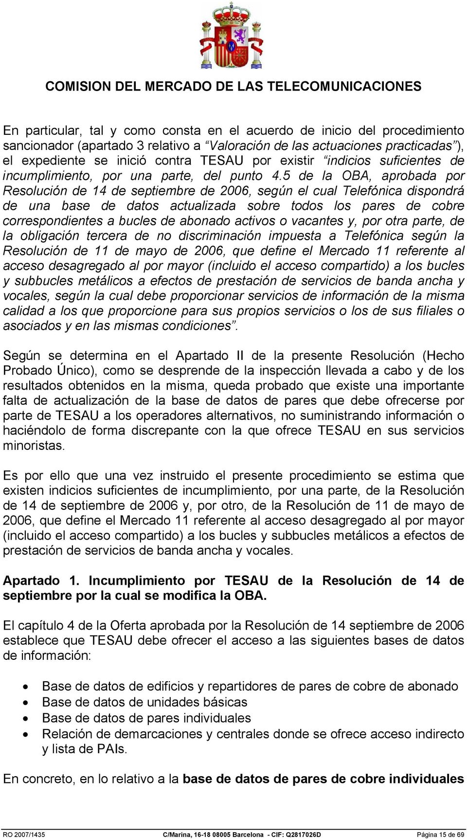 5 de la OBA, aprobada por Resolución de 14 de septiembre de 2006, según el cual Telefónica dispondrá de una base de datos actualizada sobre todos los pares de cobre correspondientes a bucles de
