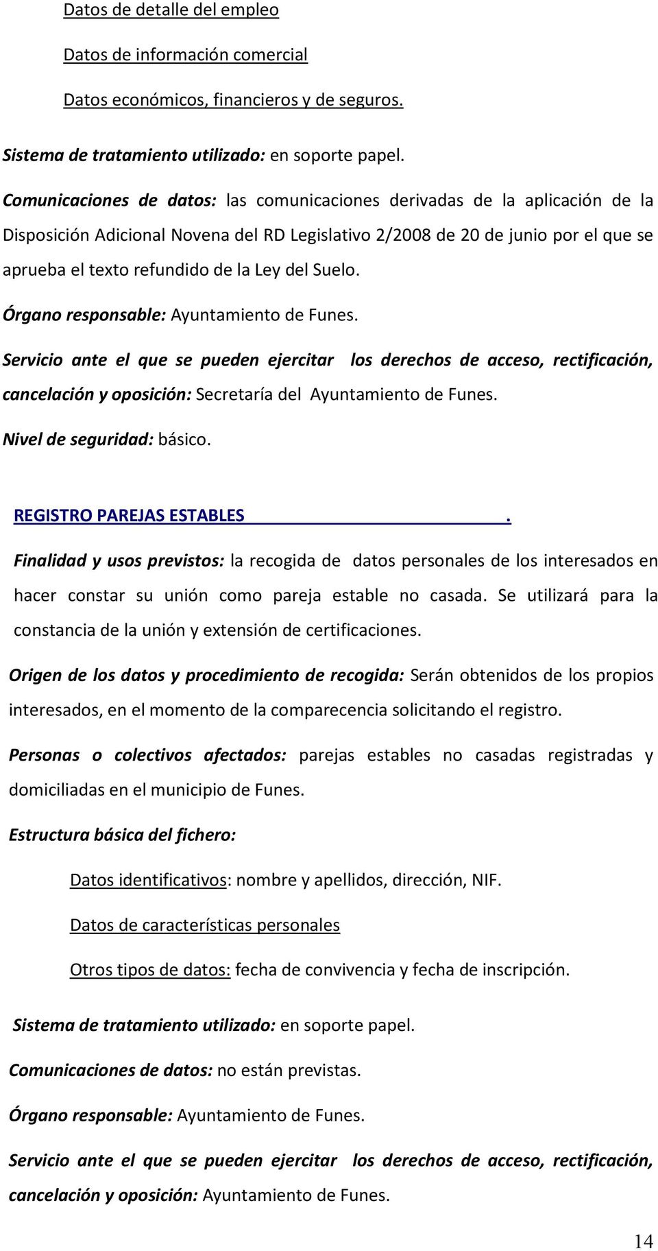 del Suelo. cancelación y oposición: Secretaría del Ayuntamiento de Funes. Nivel de seguridad: básico. REGISTRO PAREJAS ESTABLES.