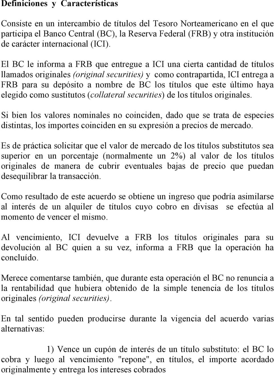 El BC le informa a FRB que entregue a ICI una cierta cantidad de títulos llamados originales (original securities) y como contrapartida, ICI entrega a FRB para su depósito a nombre de BC los títulos