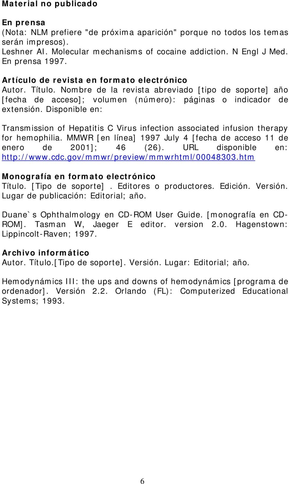 Disponible en: Transmission of Hepatitis C Virus infection associated infusion therapy for hemophilia. MMWR [en línea] 1997 July 4 [fecha de acceso 11 de enero de 2001]; 46 (26).