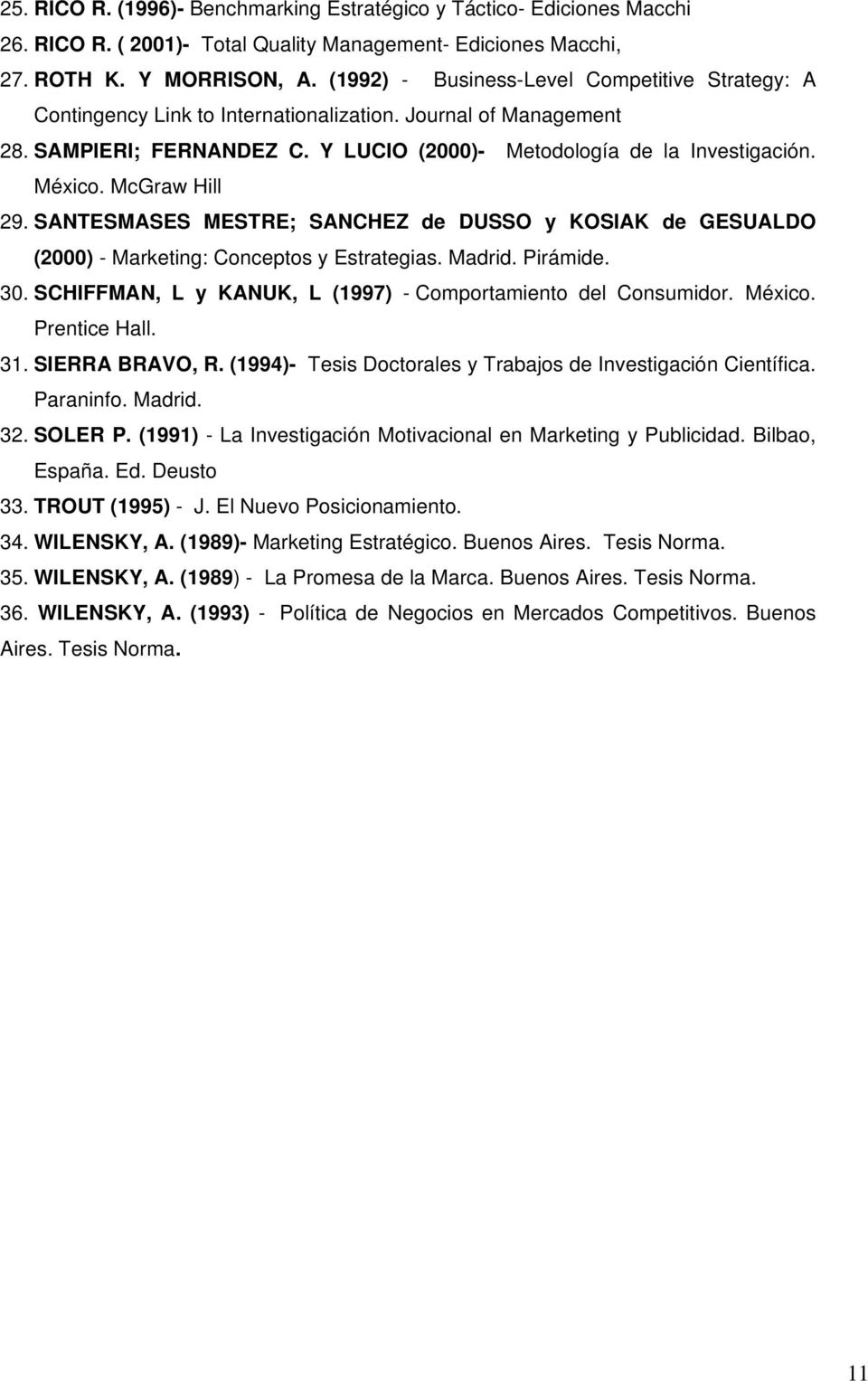 McGraw Hill 29. SANTESMASES MESTRE; SANCHEZ de DUSSO y KOSIAK de GESUALDO (2000) - Marketing: Conceptos y Estrategias. Madrid. Pirámide. 30.