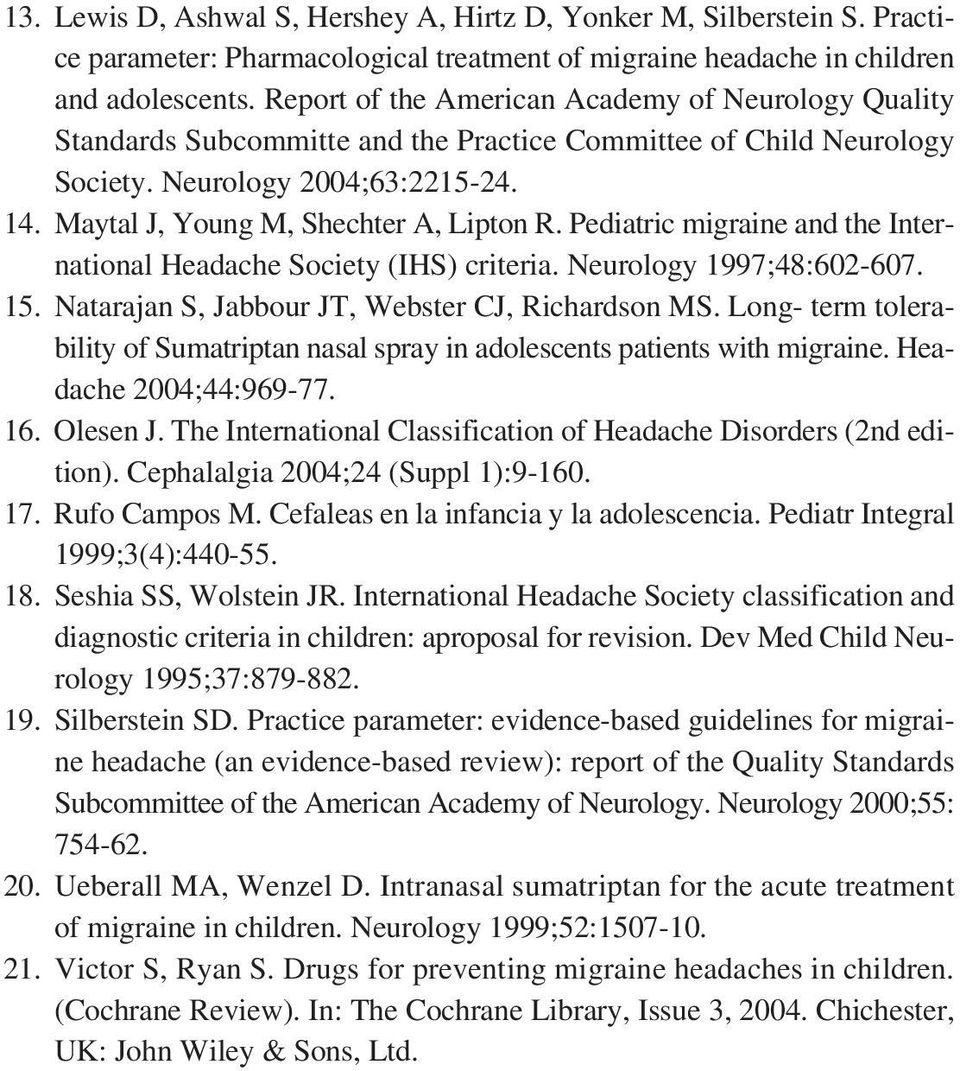 Pediatric migraine and the International Headache Society (IHS) criteria. Neurology 1997;48:602-607. 15. Natarajan S, Jabbour JT, Webster CJ, Richardson MS.